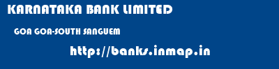 KARNATAKA BANK LIMITED  GOA GOA-SOUTH SANGUEM   banks information 